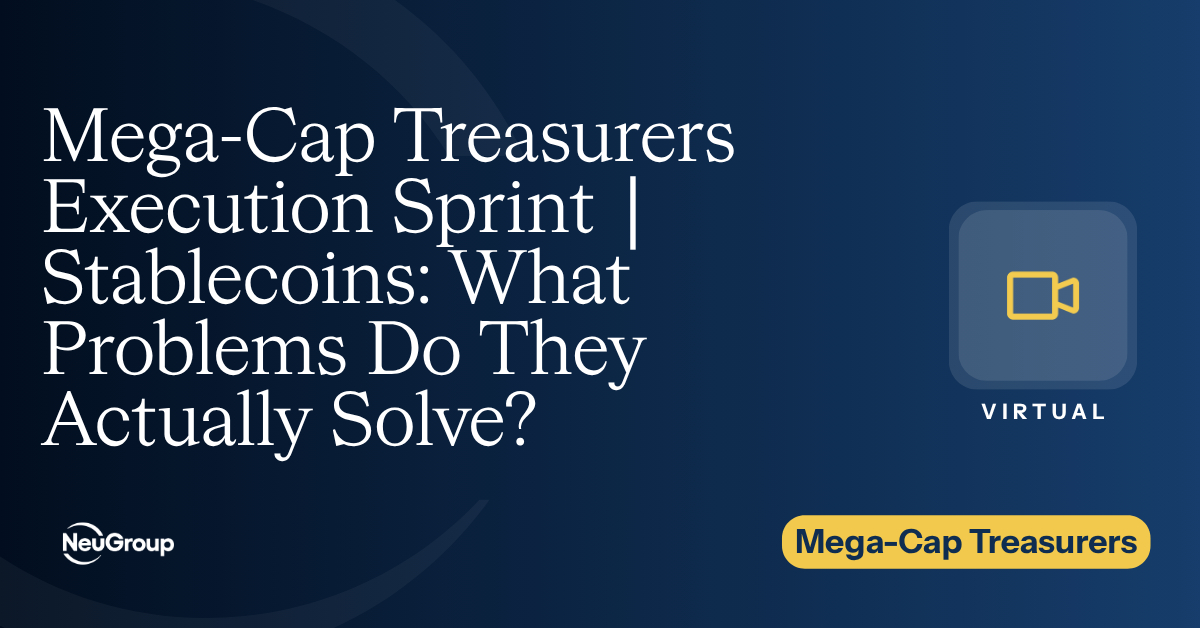Mega-Cap Treasurers Execution Sprint | Stablecoins: What Problems Do They Actually Solve?