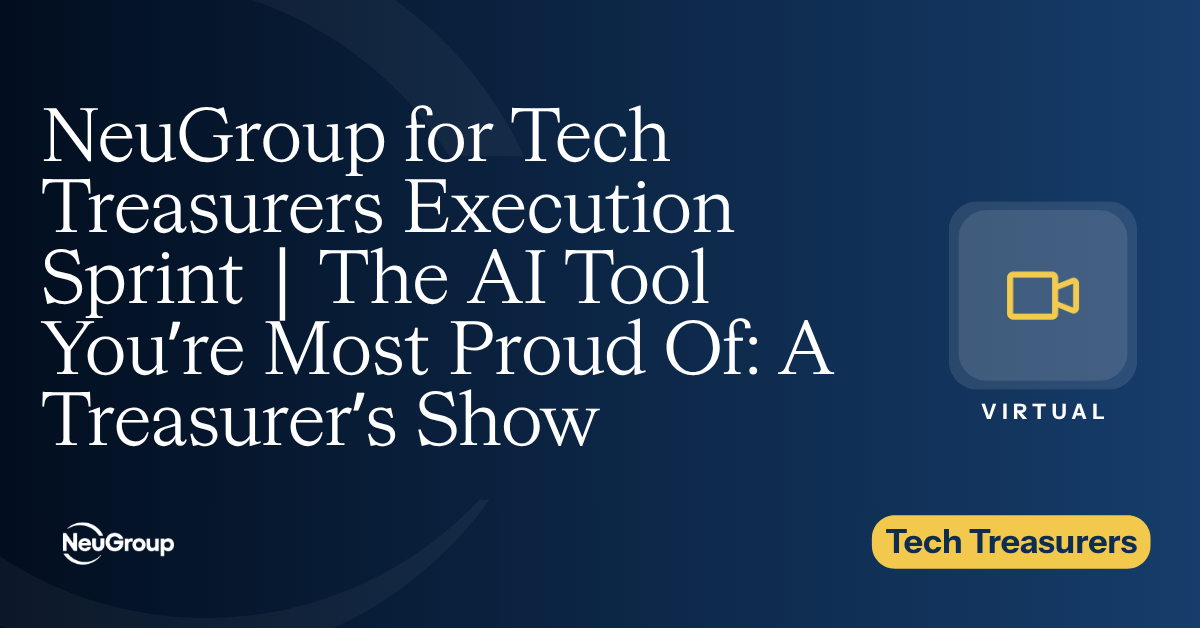 NeuGroup for Tech Treasurers Execution Sprint | The AI Tool You’re Most Proud Of: A Treasurer’s Show