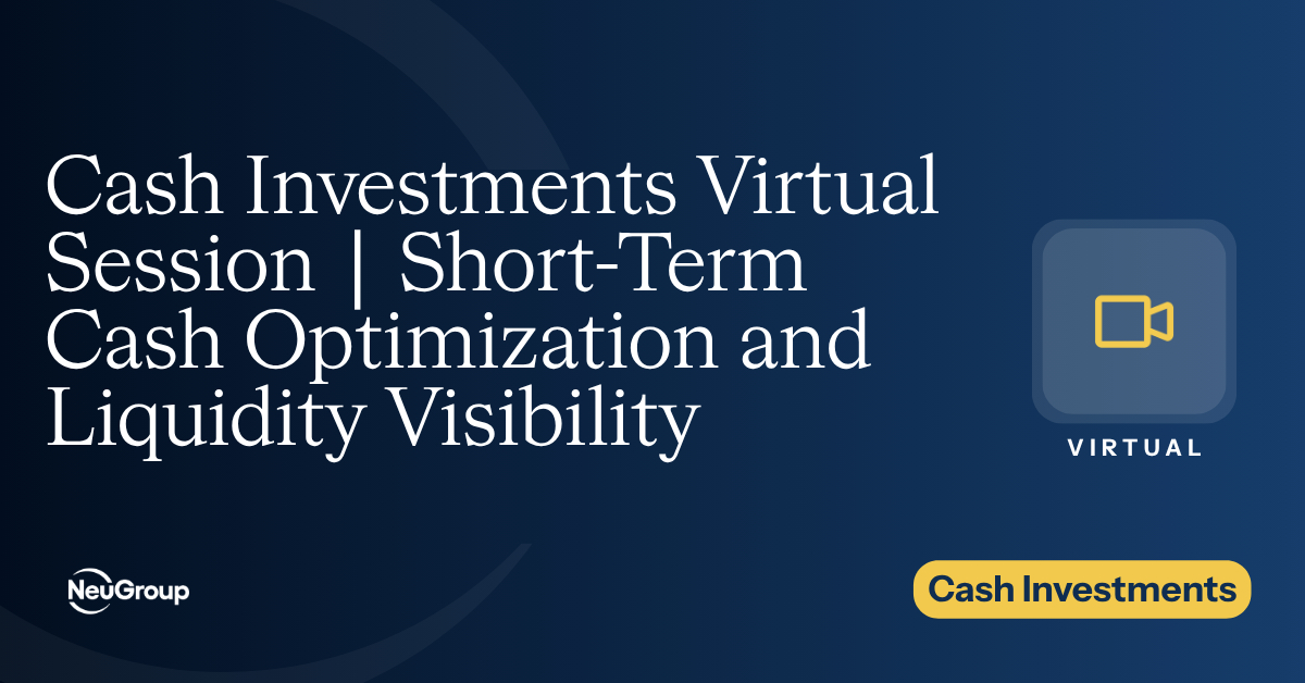 Cash Investments Virtual Session | Short-Term Cash Optimization and Liquidity Visibility