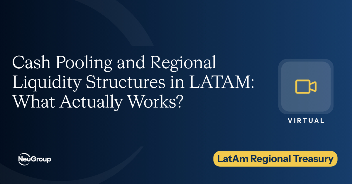 LatAm | Cash Pooling and Regional Liquidity Structures in LATAM: What Actually Works?