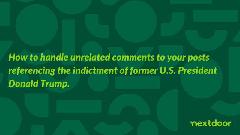 How to handle unrelated comments to your posts referencing the indictment of former U.S. President Donald Trump.