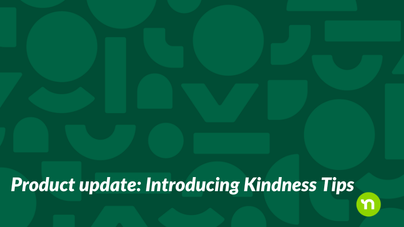 Product update: Introducing Kindness Tips