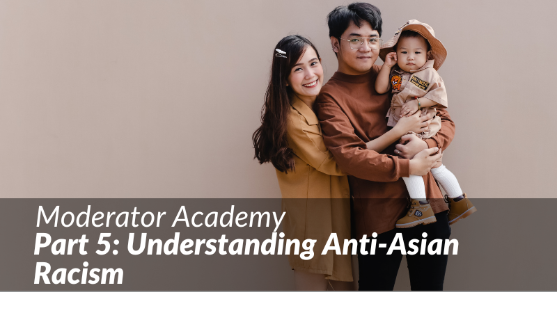 Moderator Academy: Understanding anti-Asian racism