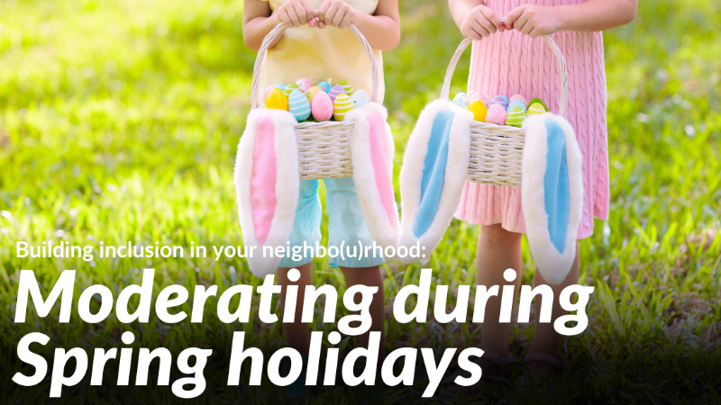 Moderating with inclusivity during Spring holidays