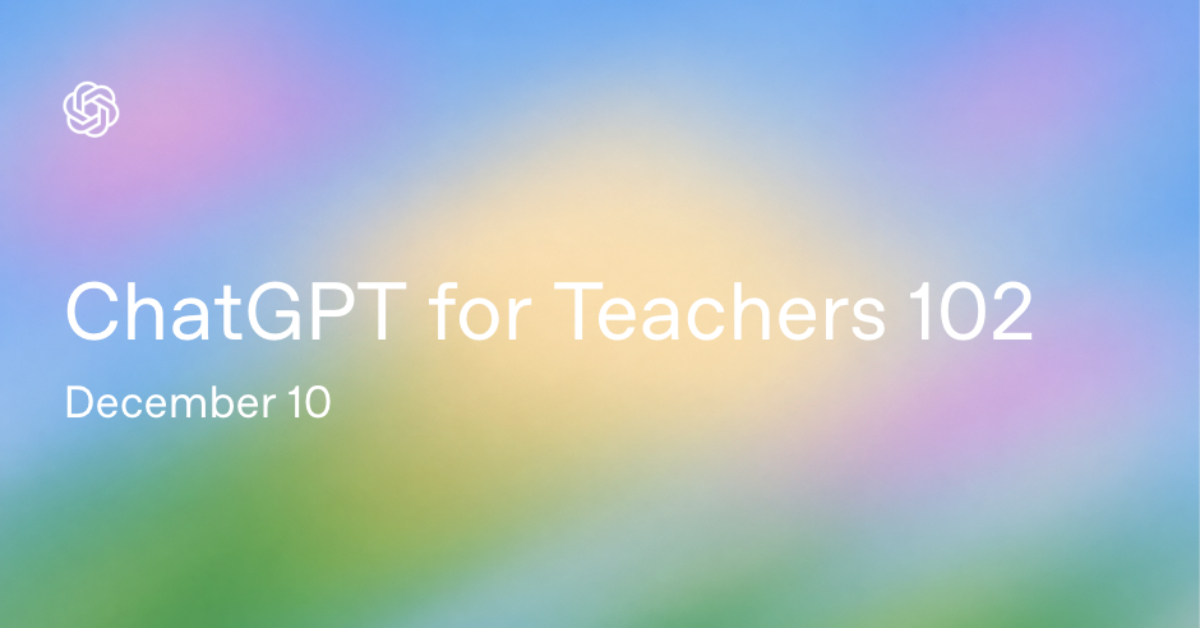 ChatGPT for Teachers 102