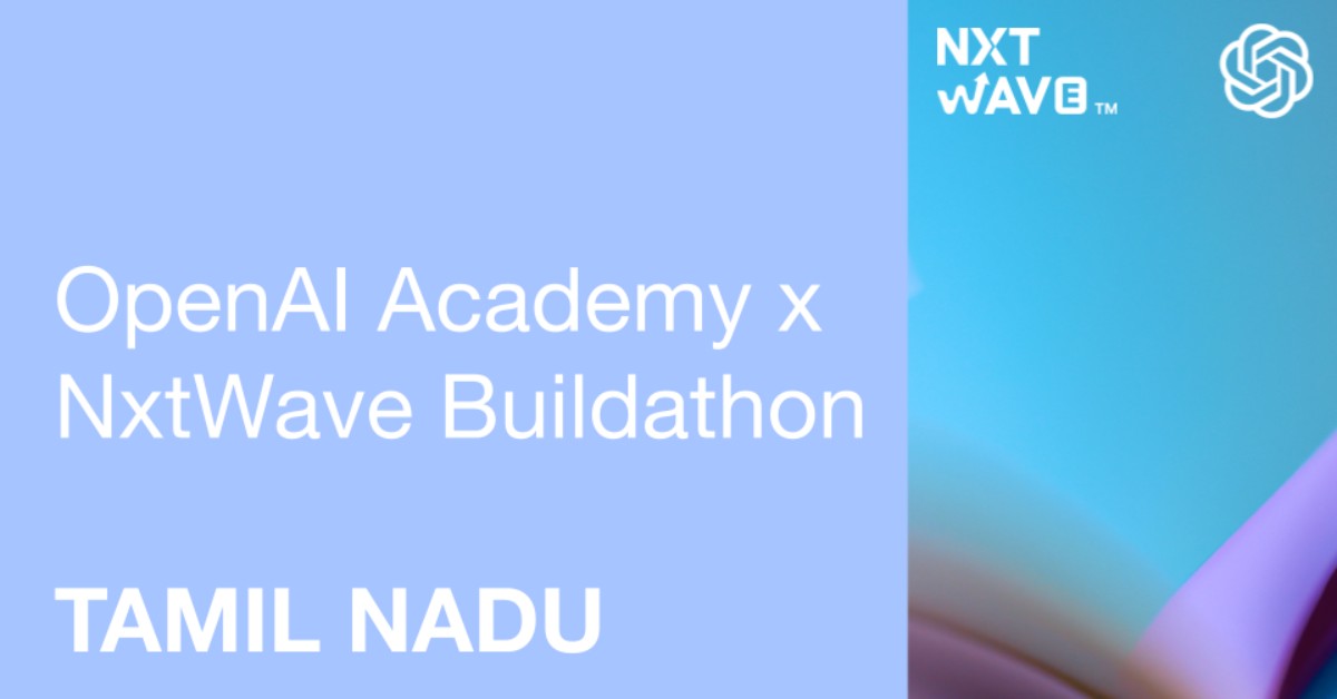 OpenAI Academy x NxtWave (NIAT) Buildathon: Tamil Nadu