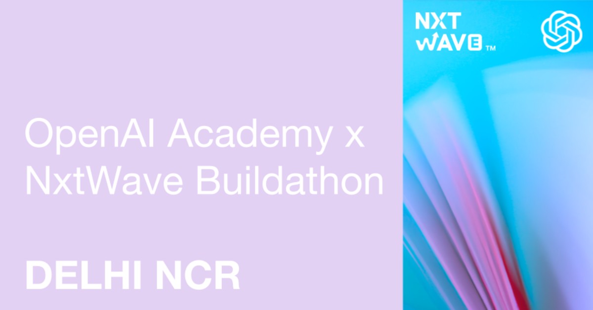 OpenAI Academy x NxtWave (NIAT)  Buildathon: Delhi NCR
