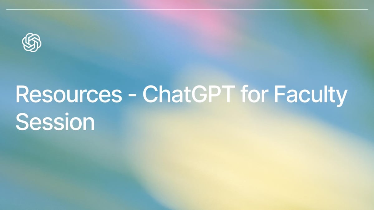 Resources - ChatGPT for Faculty Session