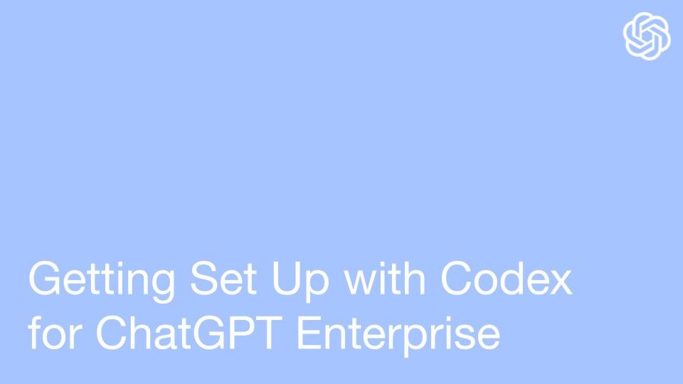 Getting Set Up with Codex for ChatGPT Enterprise