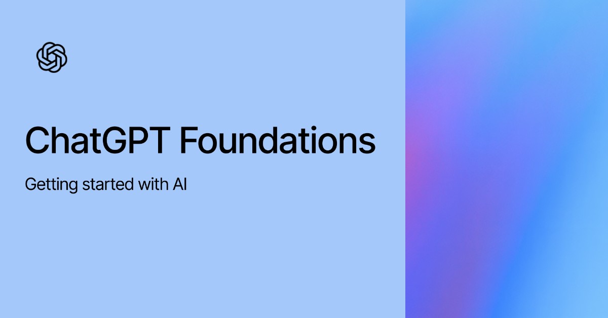ChatGPT Foundations: Getting Started with AI