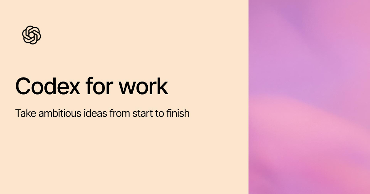 Codex for work: Take ambitious ideas from start to finish