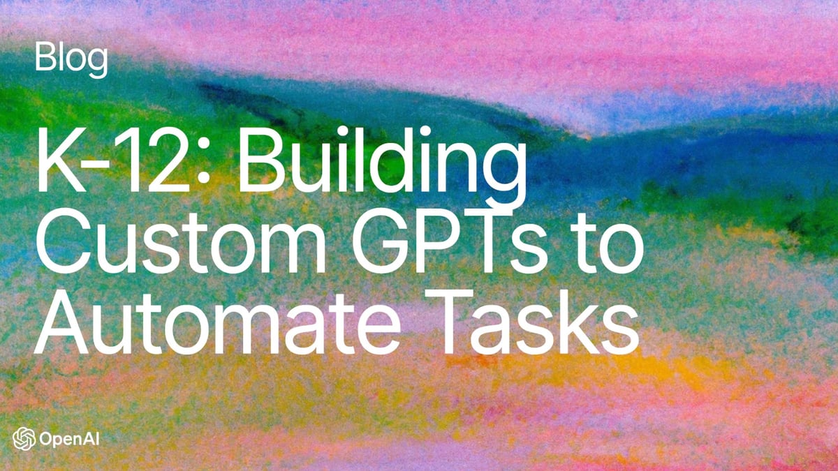 K-12: Building Custom GPTs to Automate Tasks