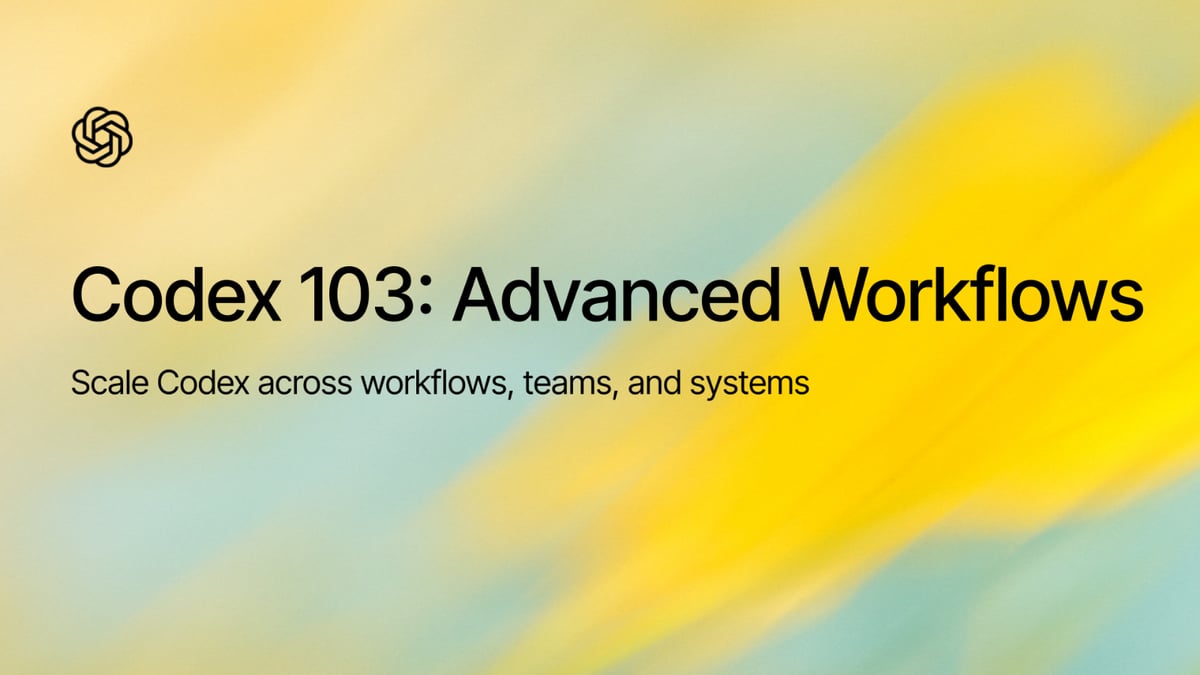 Codex 103: Advanced Workflows and Automation