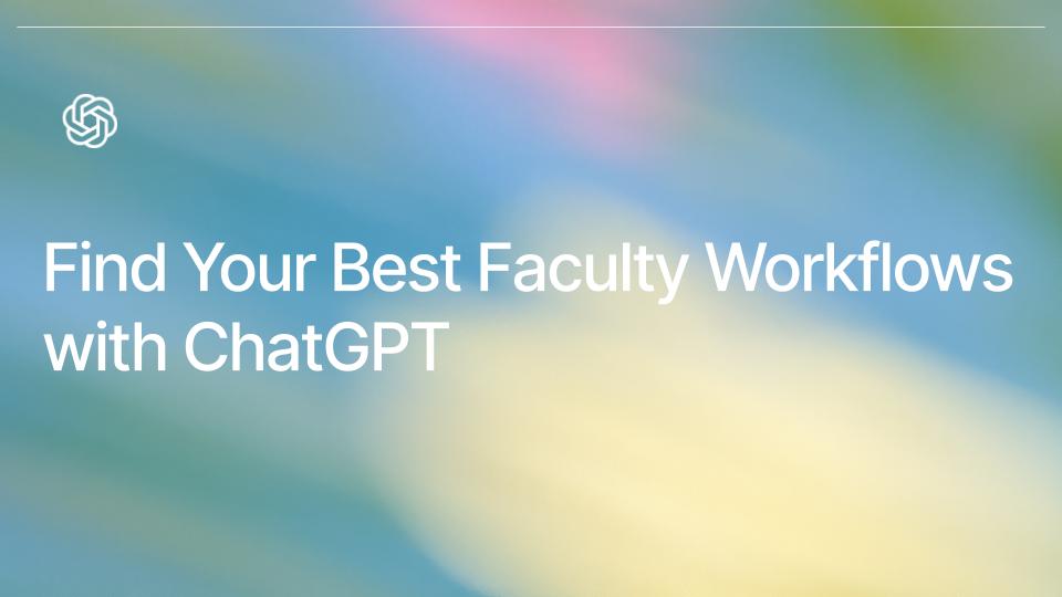 Find Your Best Faculty Workflows with ChatGPT