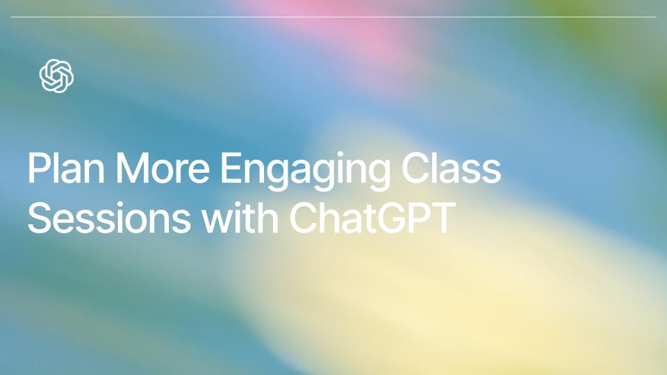 Plan More Engaging Class Sessions with ChatGPT