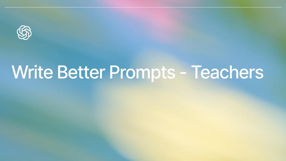Write Better Prompts - Teachers