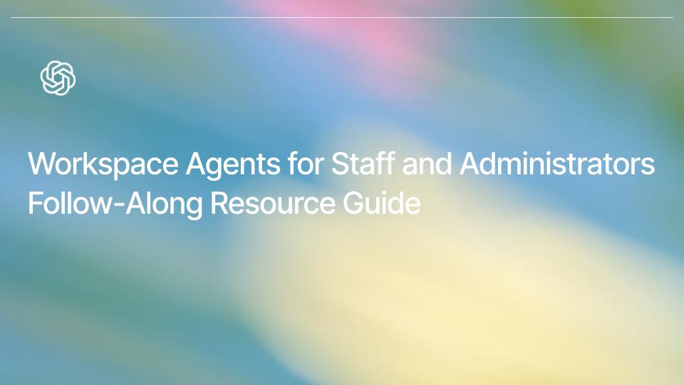 Workspace Agents for Faculty-Staff Follow-Along Resource Guide