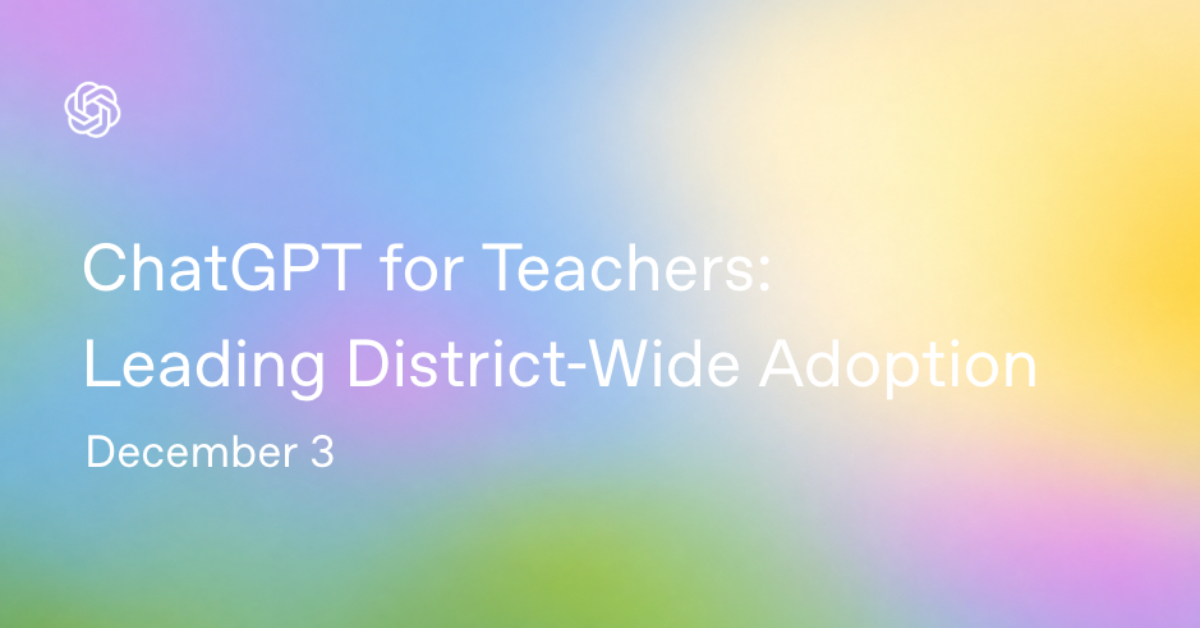 ChatGPT for Teachers: Leading District-Wide Adoption