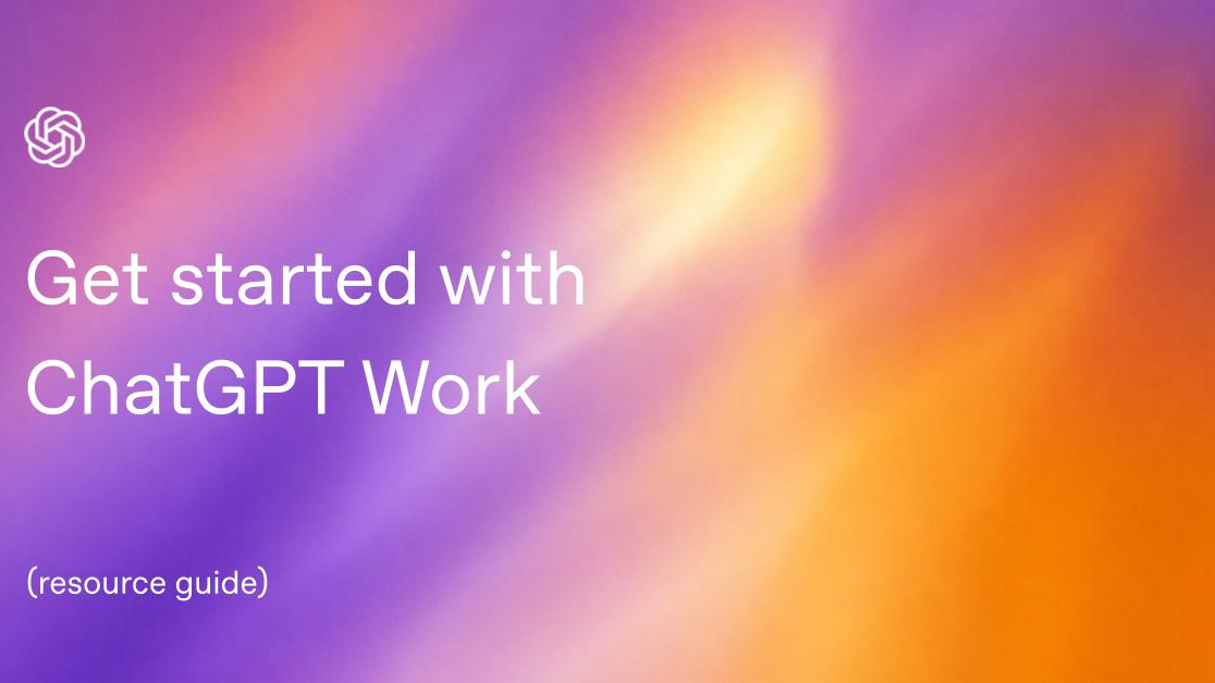 Get started with ChatGPT Work: Webinar resource guide