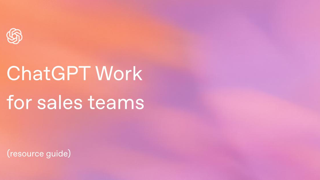 ChatGPT Work for sales teams: Webinar Resource Guide