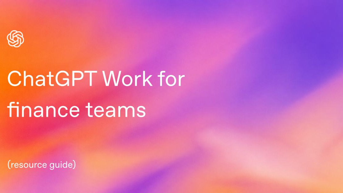 ChatGPT Work for finance teams: Webinar Resource Guide