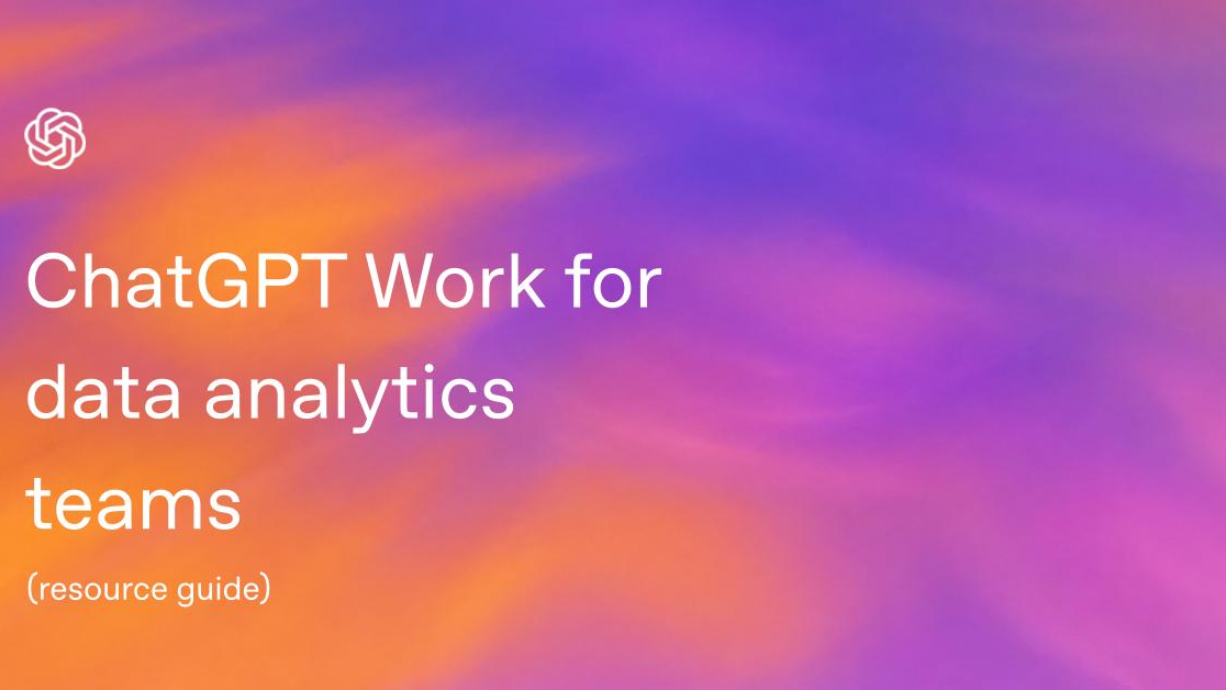 ChatGPT Work for data teams: Webinar Resource Guide
