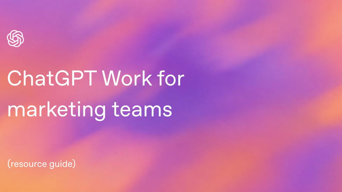 ChatGPT Work for marketing teams: Webinar Resource Guide