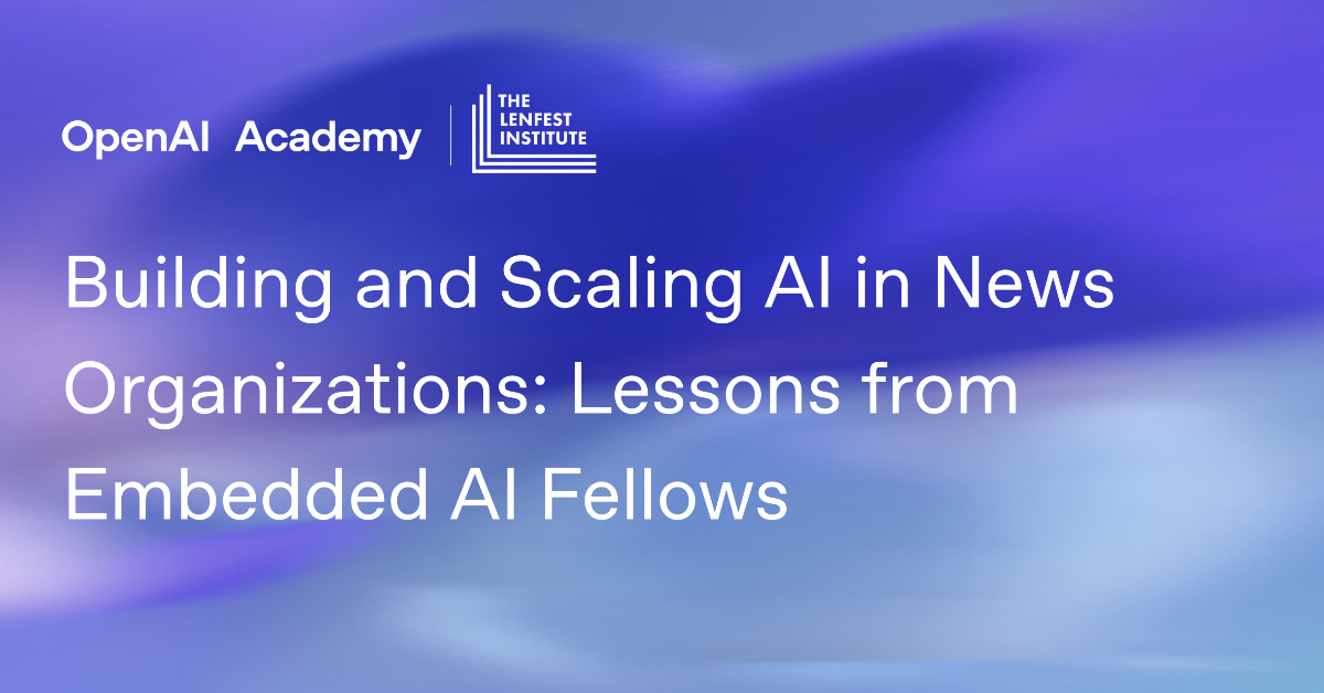 Webinar: Building and Scaling AI in News Organizations: Lessons from Embedded AI Fellows