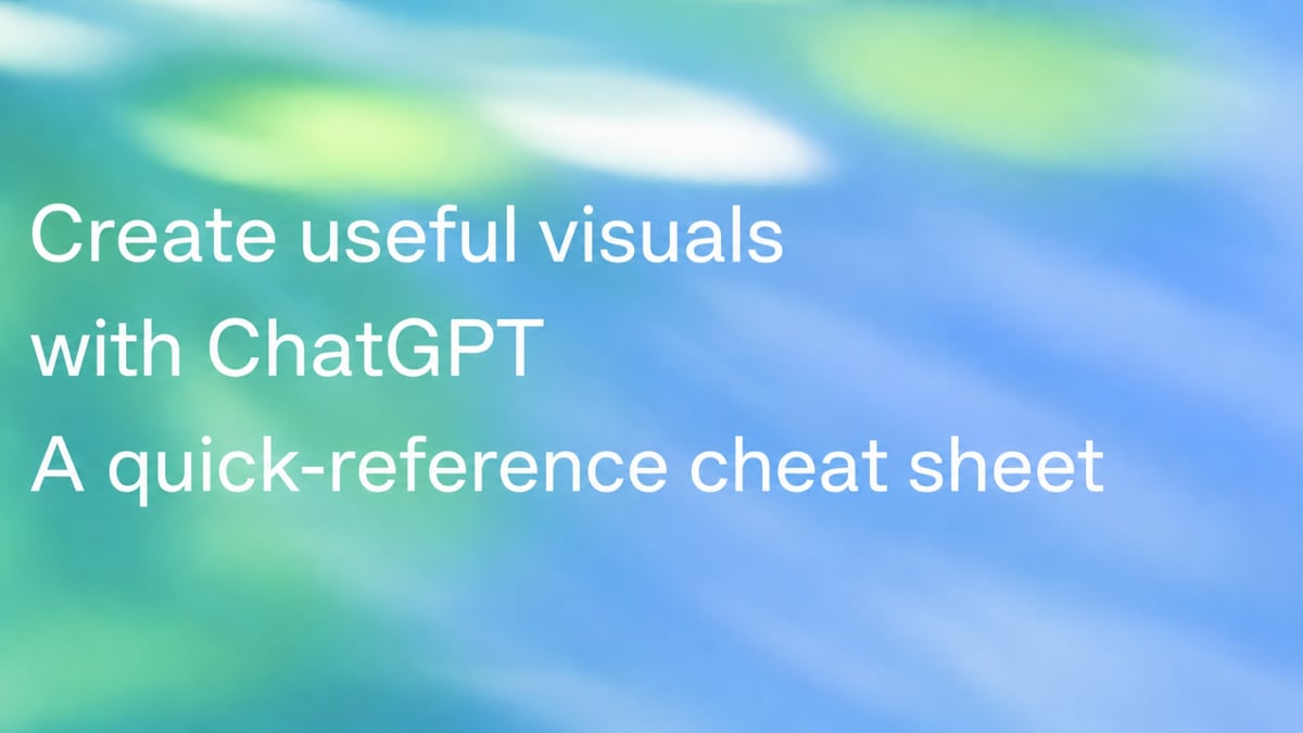 Create useful visuals with ChatGPT—and a cheat sheet to get started