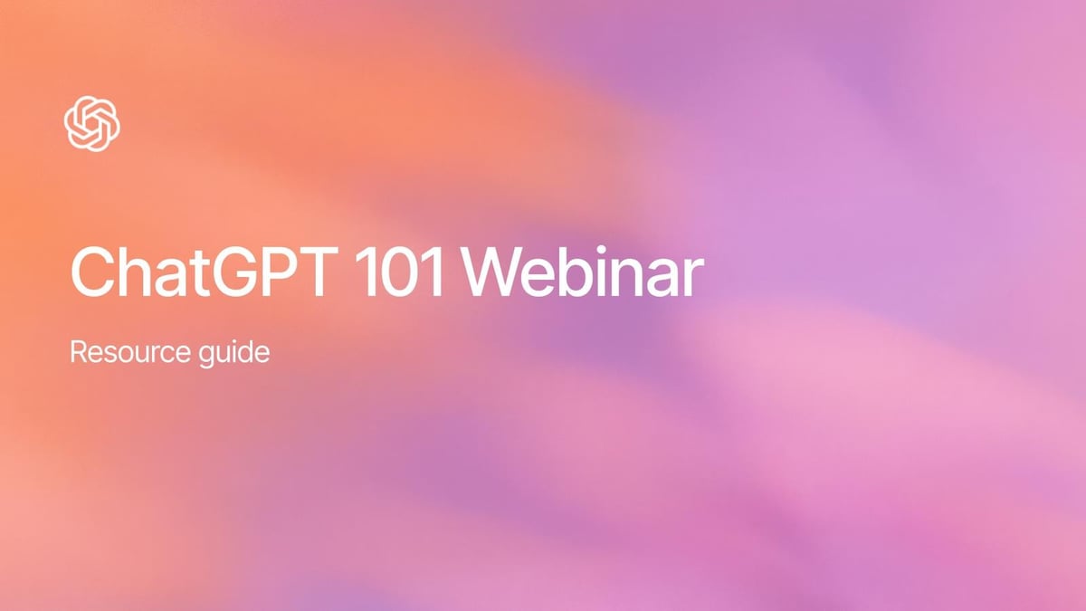 ChatGPT 101 Webinar Resource Guide