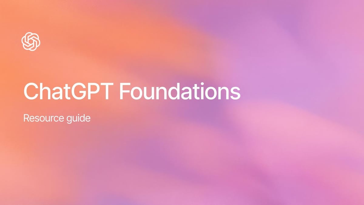 ChatGPT Foundations Webinar: Resource Guide