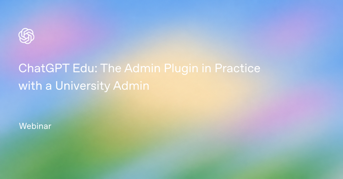 ChatGPT Edu: The Admin Plugin in Practice with a University Admin