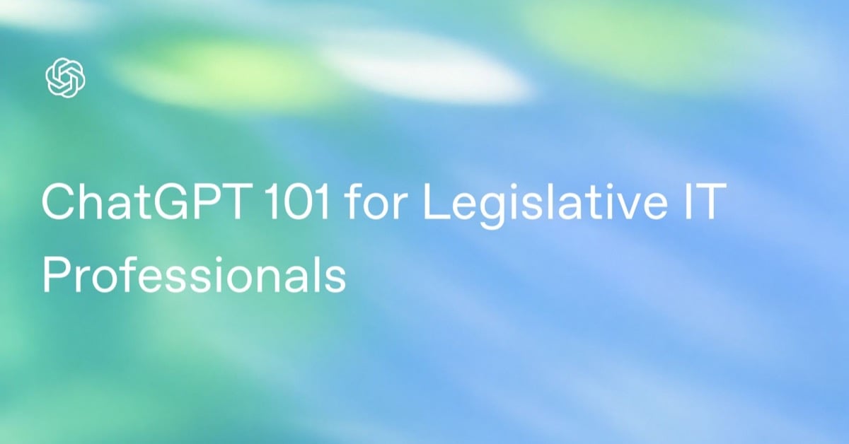 ChatGPT 101 for Legislative IT Professionals