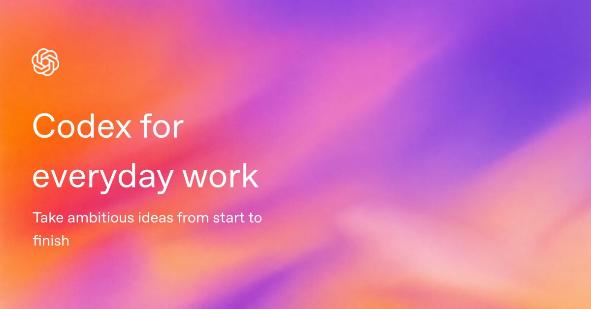 Codex for everyday work: Take ambitious ideas from start to finish