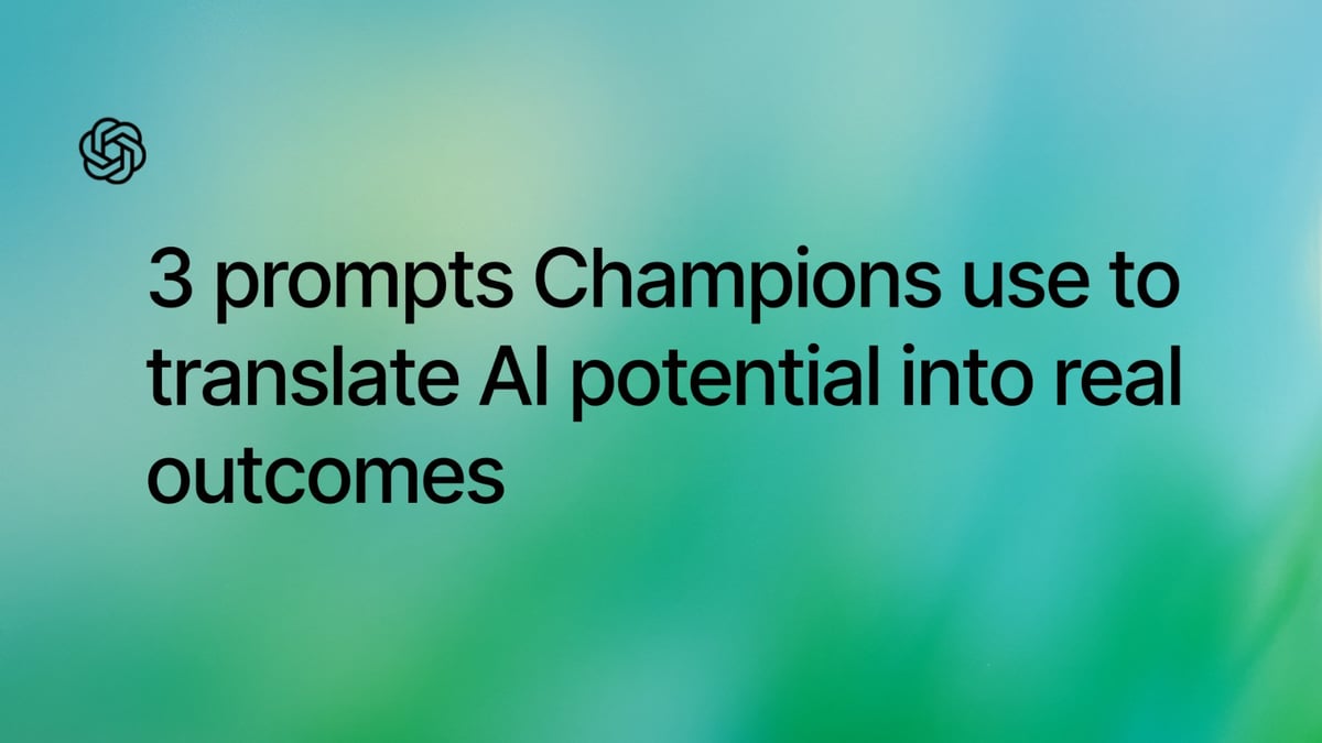 3 prompts Champions use to translate AI potential into real outcomes
