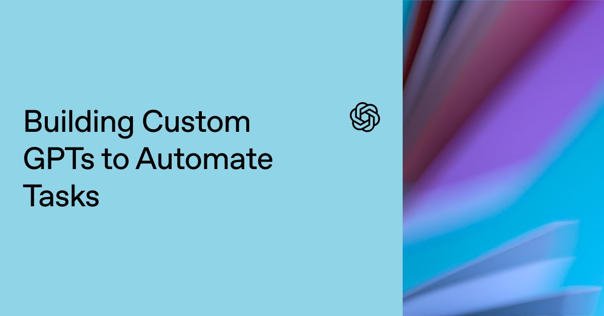 Building Custom GPTs to Automate Tasks