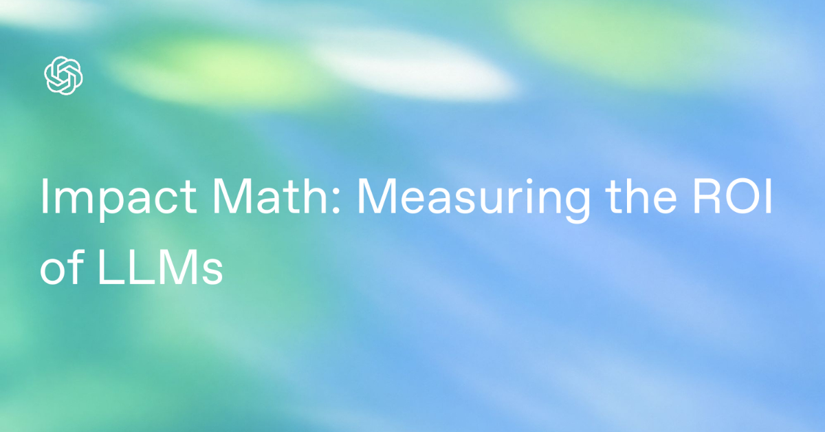 Impact Math: Measuring the ROI of LLMs