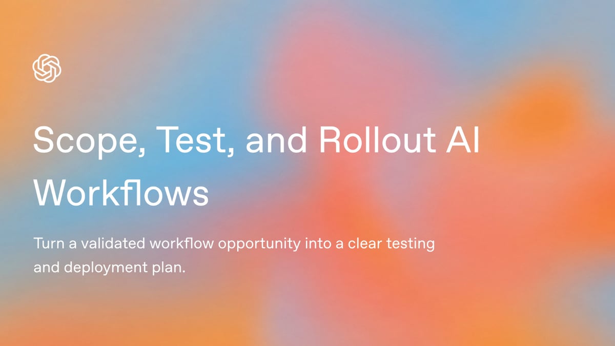 Scope, Test, and Rollout AI Workflows