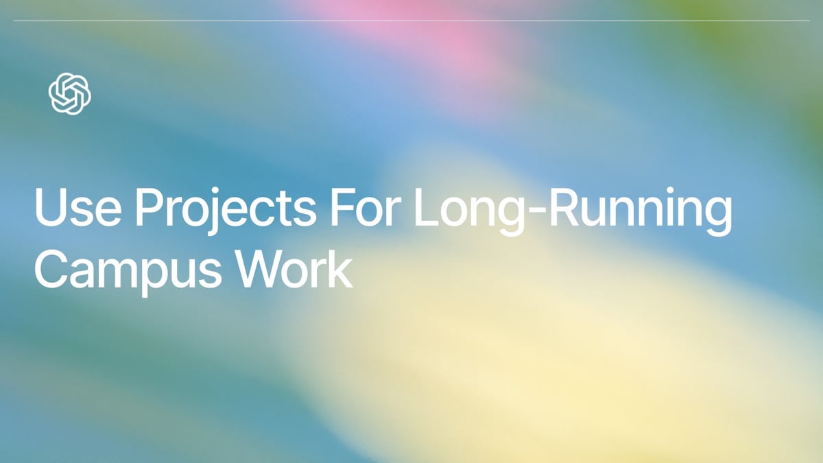 Use Projects For Long-Running Campus Work
