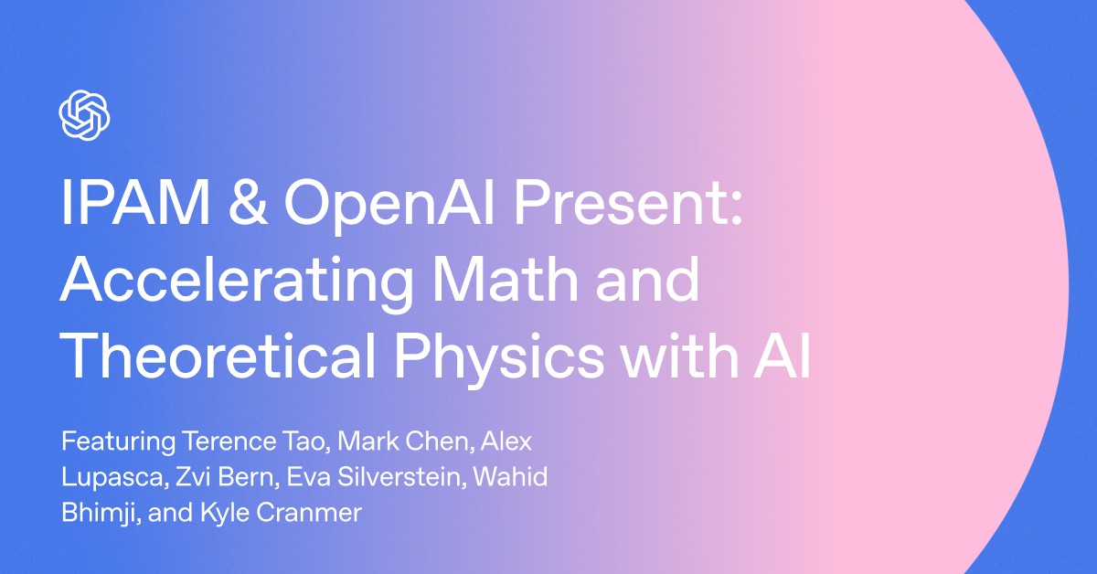 Accelerating Math and Theoretical Physics with AI: OpenAI × UCLA Institute for Pure & Applied Math
