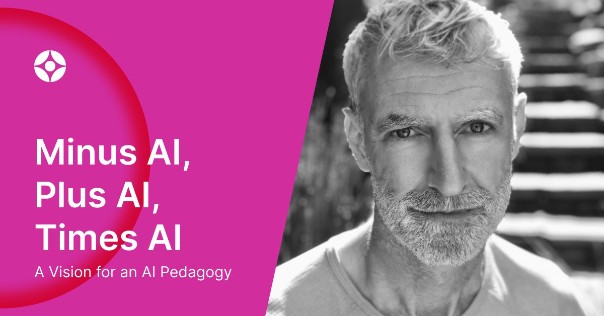 Virtual Event: Minus AI, Plus AI, Times AI — A Vision for an AI Pedagogy