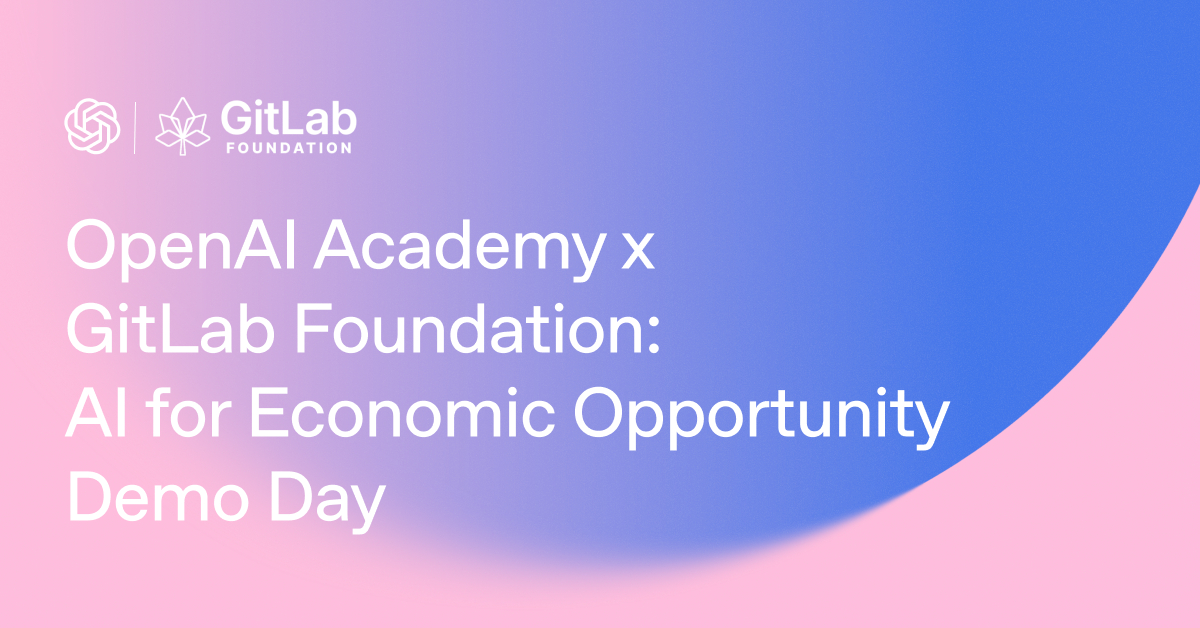 OpenAI Academy x GitLab Foundation: AI for Economic Opportunity Demo Day