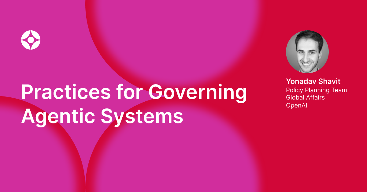 Virtual Event: Practices for Governing Agentic Systems
