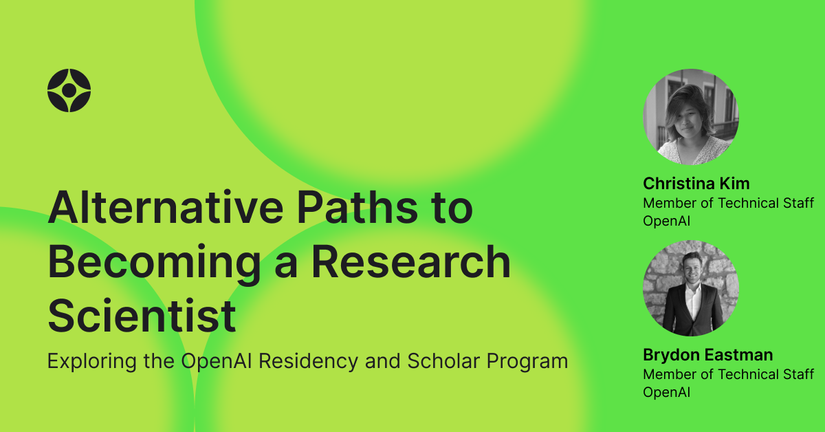 Virtual Event: Alternative Paths to Becoming a Research Scientist: Exploring the OpenAI Residency and Scholar Program