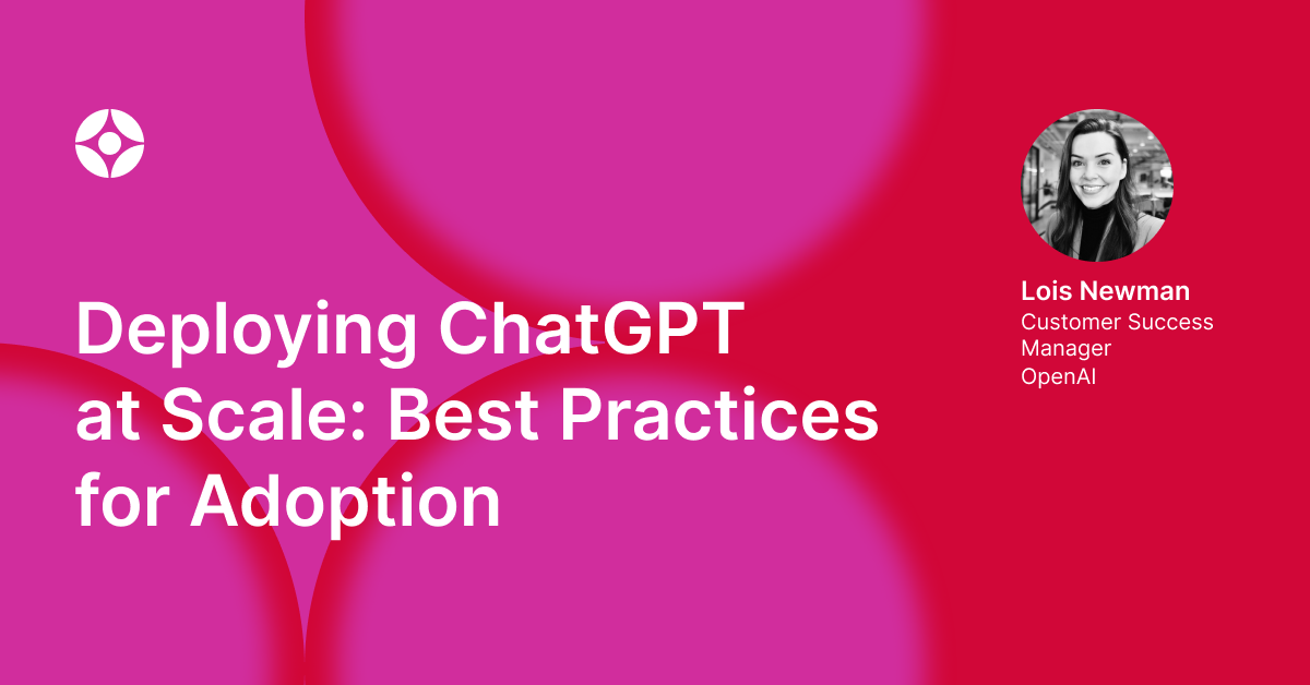 Virtual Event: Deploying ChatGPT at Scale: Best Practices for Adoption