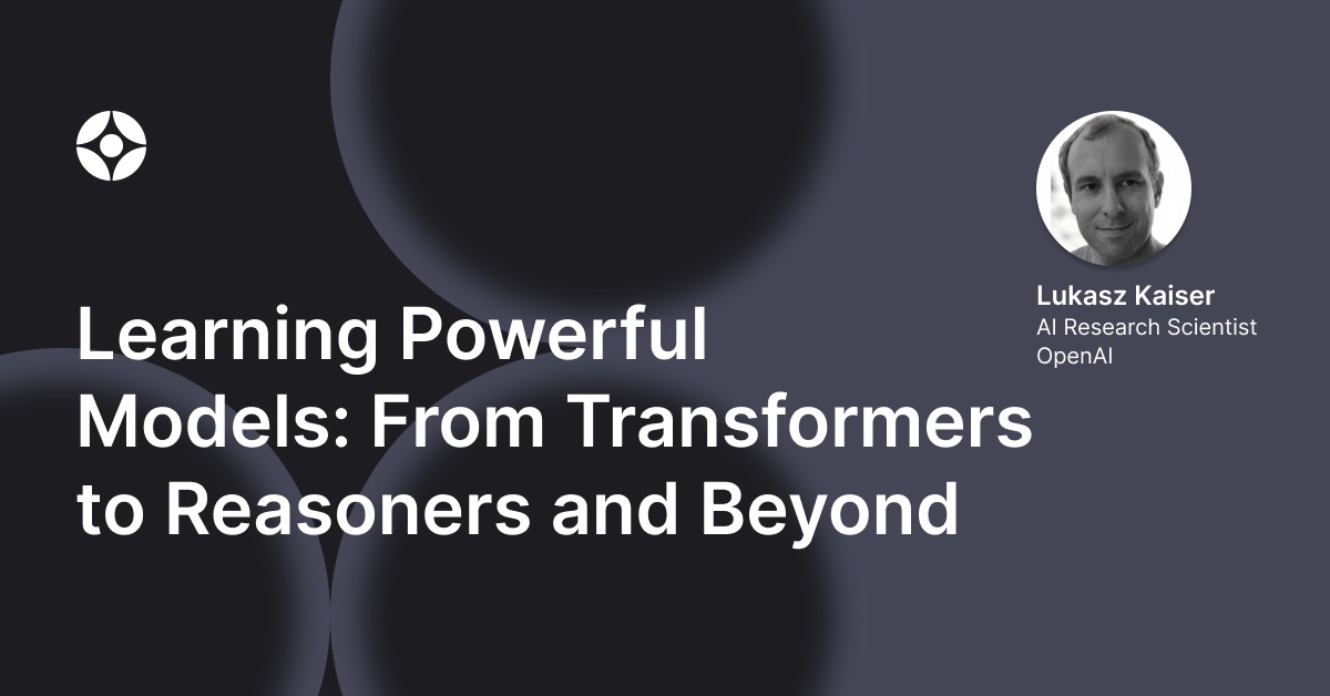 Virtual Event: Learning Powerful Models: From Transformers to Reasoners and Beyond