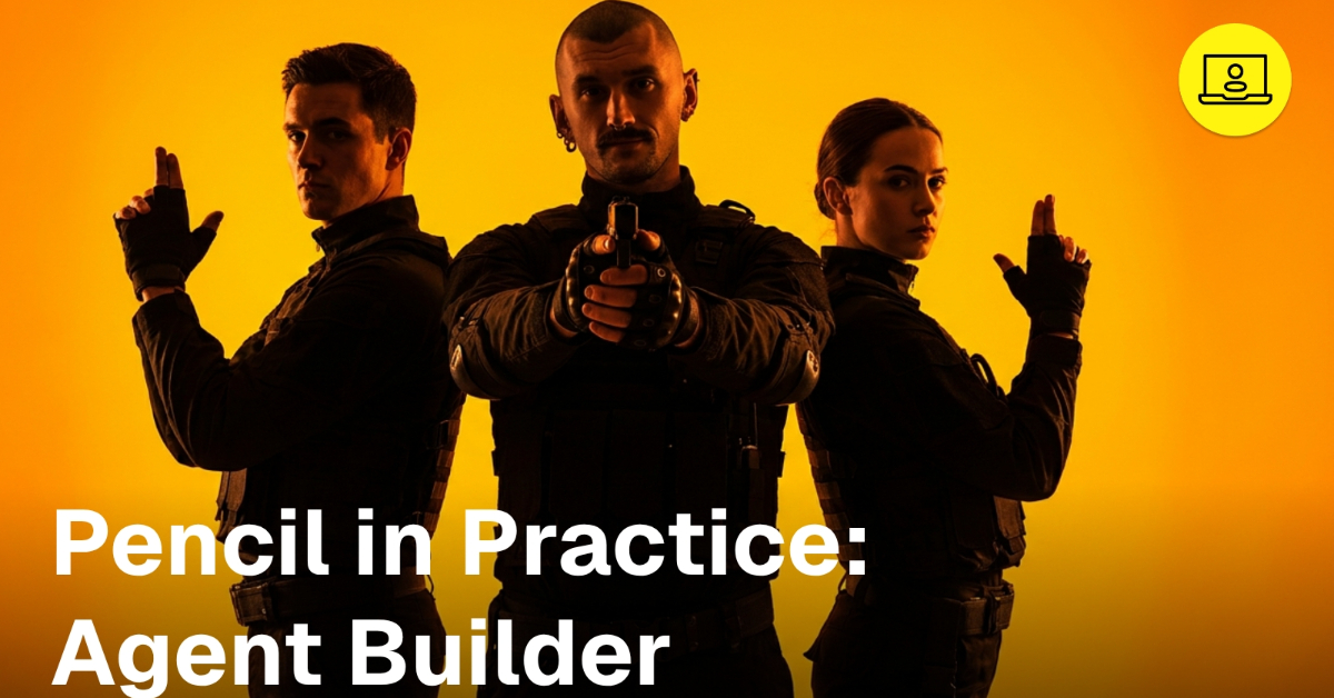 Pencil in Practice - Agent Builder