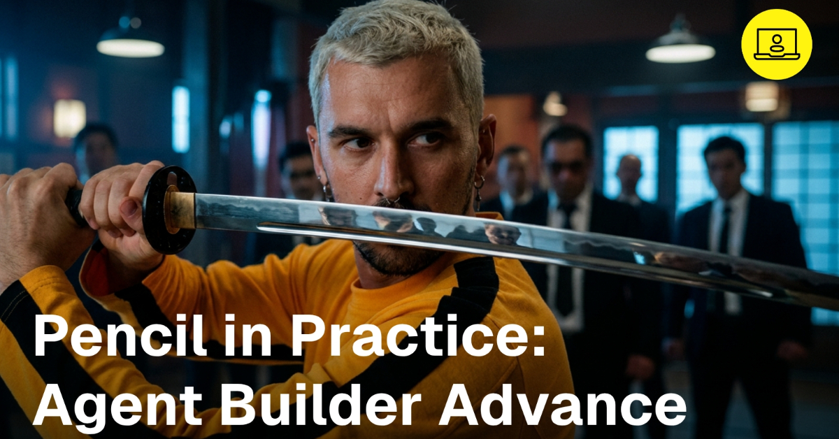 Pencil in Practice - Agent Builder Advance