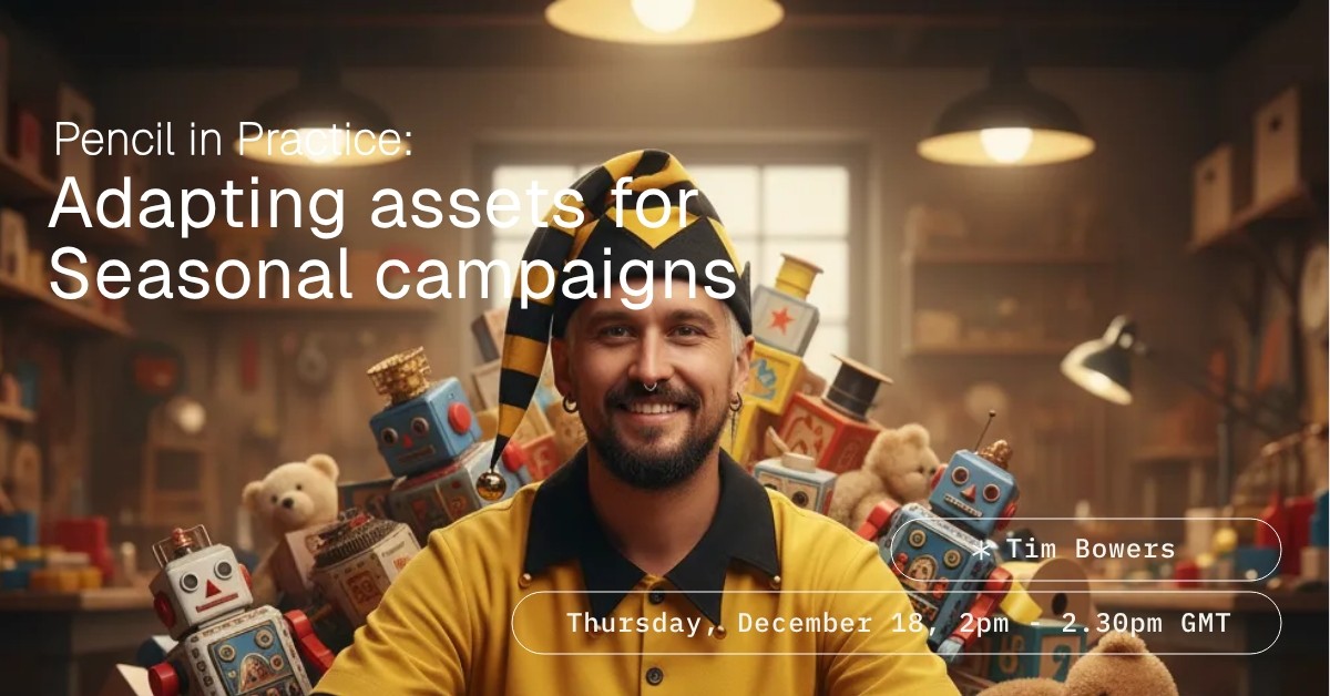 Pencil in Practice - Adapting assets for seasonal campaigns