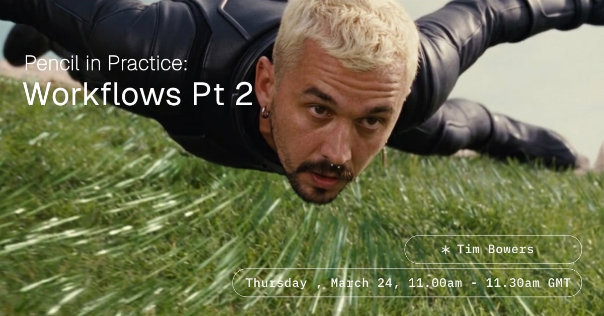 Pencil In Practice: Workflows Pt 2